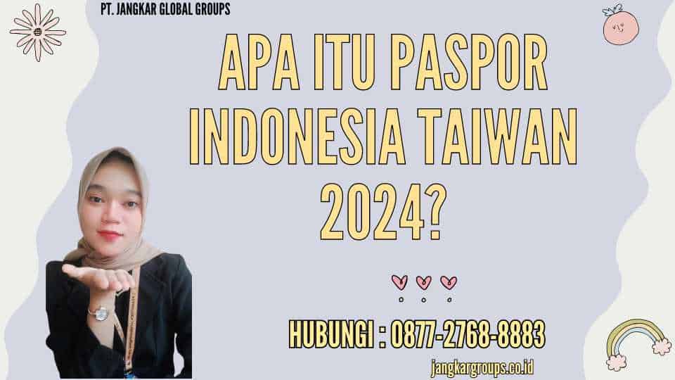 Apa Itu Paspor Indonesia Taiwan 2024