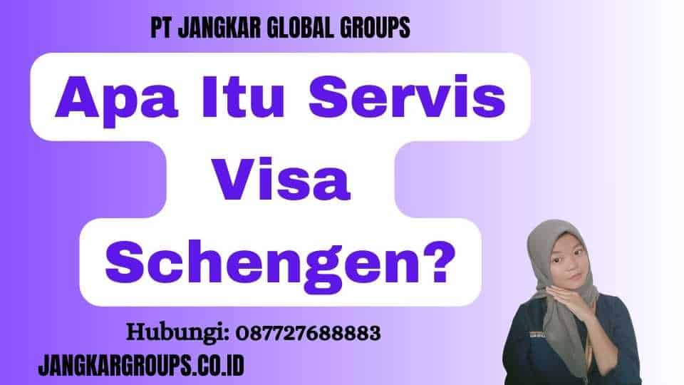 Apa Itu Servis Visa Schengen