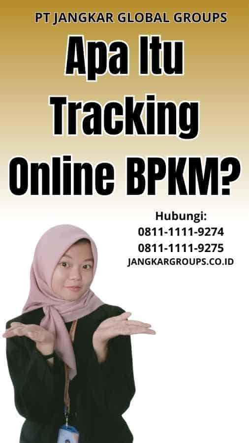 Apa Itu Tracking Online BPKM