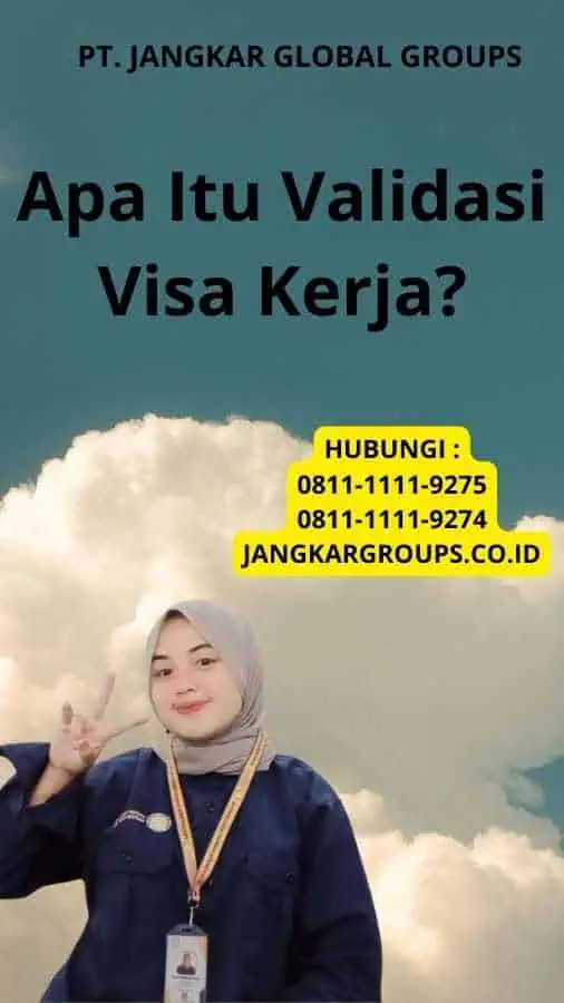 Apa Itu Validasi Visa Kerja?