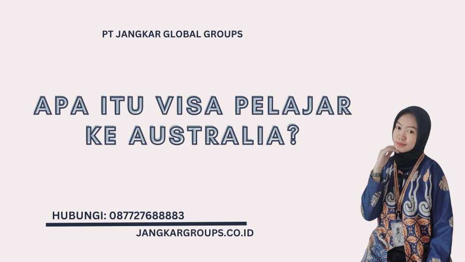 Apa Itu Visa Pelajar Ke Australia?