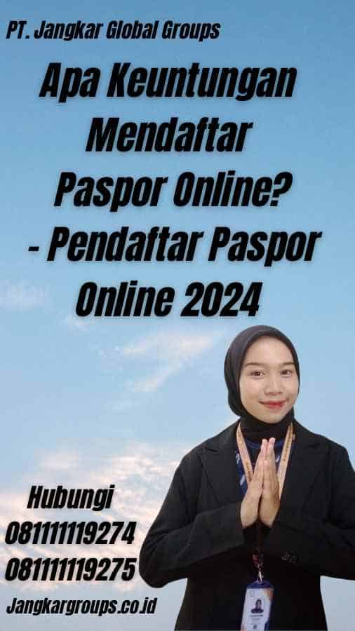 Apa Keuntungan Mendaftar Paspor Online? - Pendaftar Paspor Online 2024