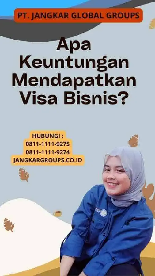 Apa Keuntungan Mendapatkan Visa Bisnis?