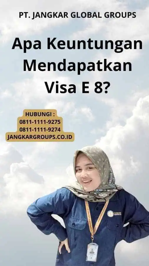 Apa Keuntungan Mendapatkan Visa E 8?