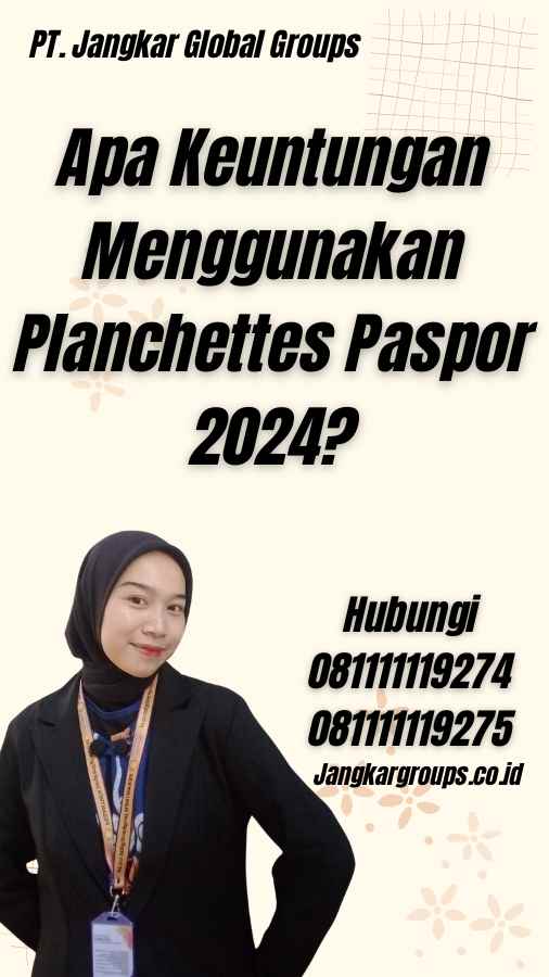 Apa Keuntungan Menggunakan Planchettes Paspor 2024?