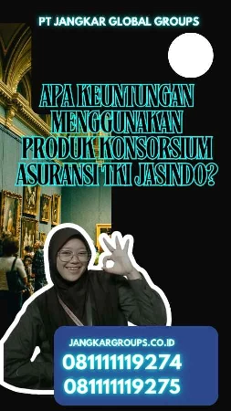 Apa Keuntungan Menggunakan Produk Konsorsium Asuransi TKI Jasindo?