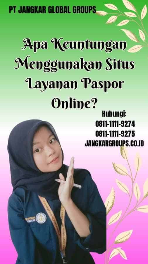 Apa Keuntungan Menggunakan Situs Layanan Paspor Online