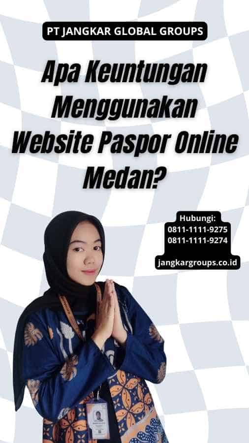 Apa Keuntungan Menggunakan Website Paspor Online Medan?