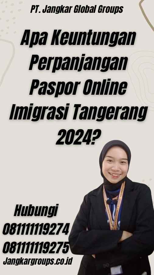 Apa Keuntungan Perpanjangan Paspor Online Imigrasi Tangerang 2024?