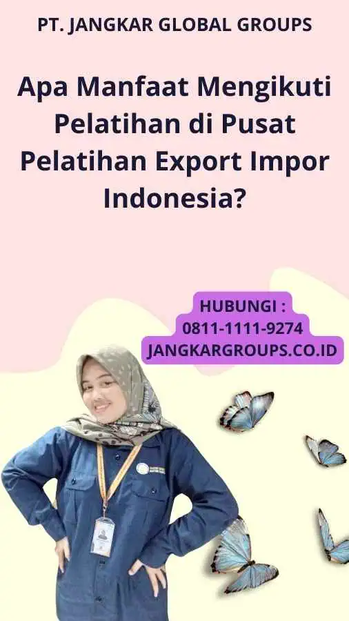 Apa Manfaat Mengikuti Pelatihan di Pusat Pelatihan Export Impor Indonesia?