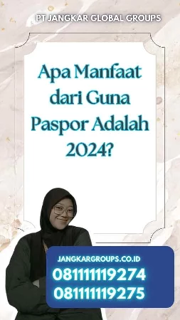 Apa Manfaat dari Guna Paspor Adalah 2024?