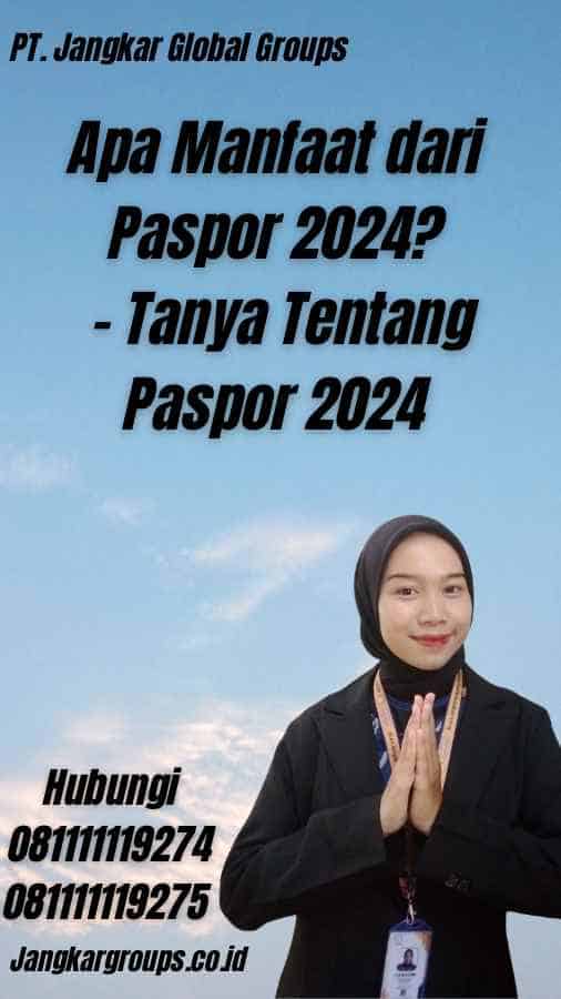 Apa Manfaat dari Paspor 2024? - Tanya Tentang Paspor 2024