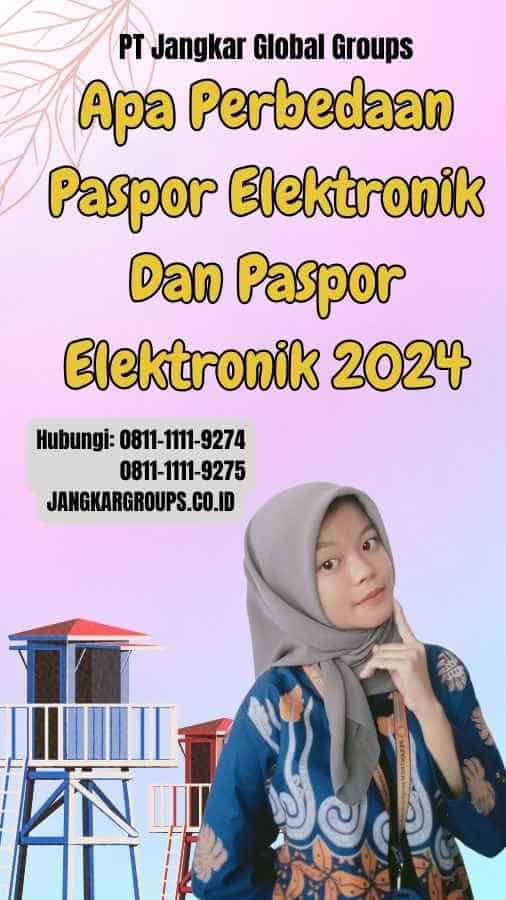 Apa Perbedaan Paspor Elektronik Dan Paspor Elektronik 2024
