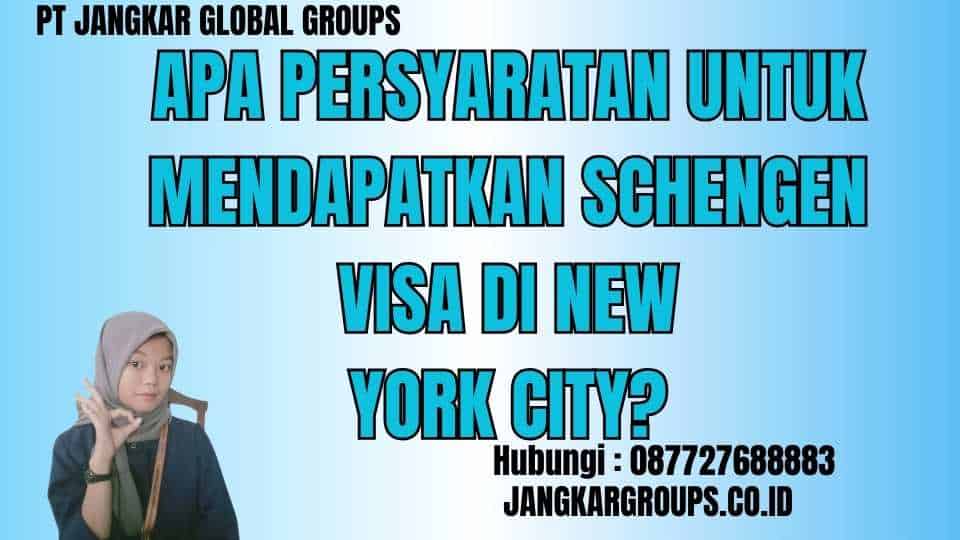 Apa Persyaratan Untuk Mendapatkan Schengen Visa di New York City