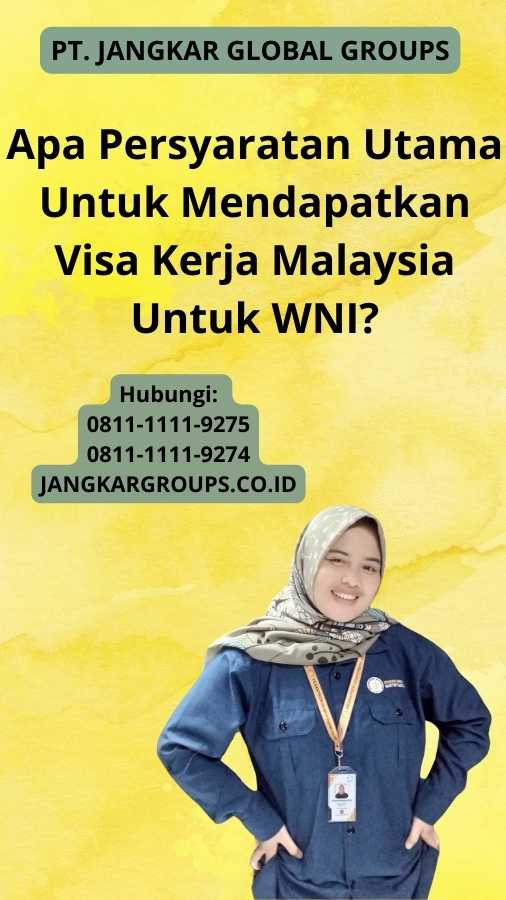 Apa Persyaratan Utama Untuk Mendapatkan Visa Kerja Malaysia Untuk WNI?