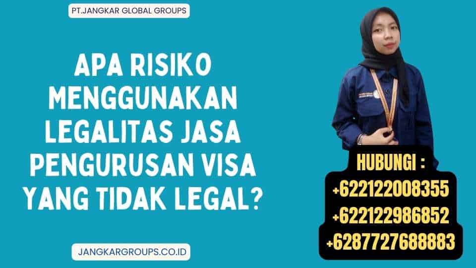Apa Risiko Menggunakan Legalitas Jasa Pengurusan Visa yang Tidak Legal
