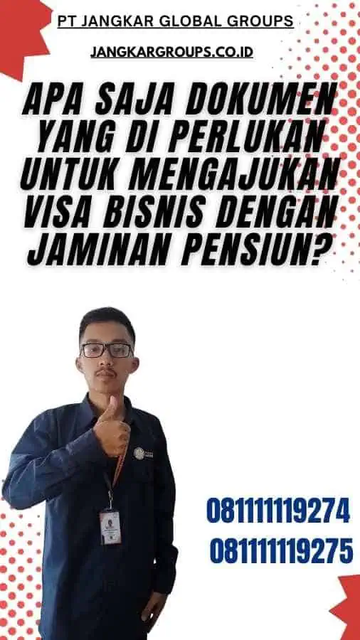 Apa Saja Dokumen Yang Di perlukan Untuk Mengajukan Visa Bisnis Dengan Jaminan Pensiun