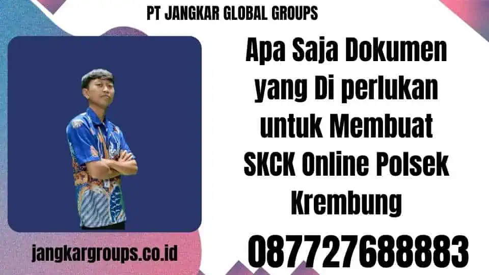 Apa Saja Dokumen yang Di perlukan untuk Membuat SKCK Online Polsek Krembung