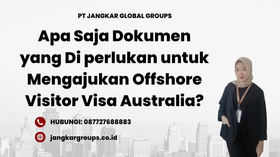 Apa Saja Dokumen yang Di perlukan untuk Mengajukan Offshore Visitor Visa Australia