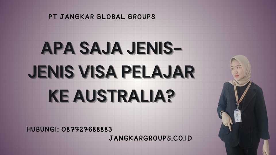 Apa Saja Jenis-Jenis Visa Pelajar ke Australia?