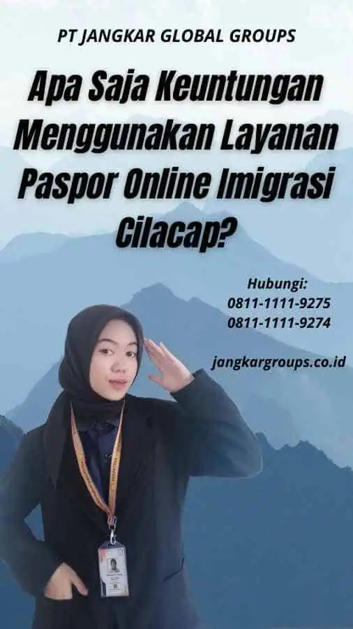 Apa Saja Keuntungan Menggunakan Layanan Paspor Online Imigrasi Cilacap