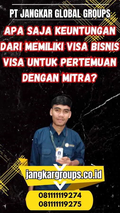 Apa Saja Keuntungan dari Memiliki Visa Bisnis Visa untuk Pertemuan dengan Mitra?