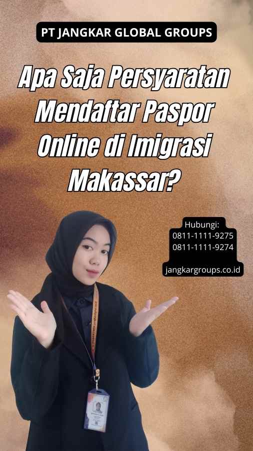 Apa Saja Persyaratan Mendaftar Paspor Online di Imigrasi Makassar