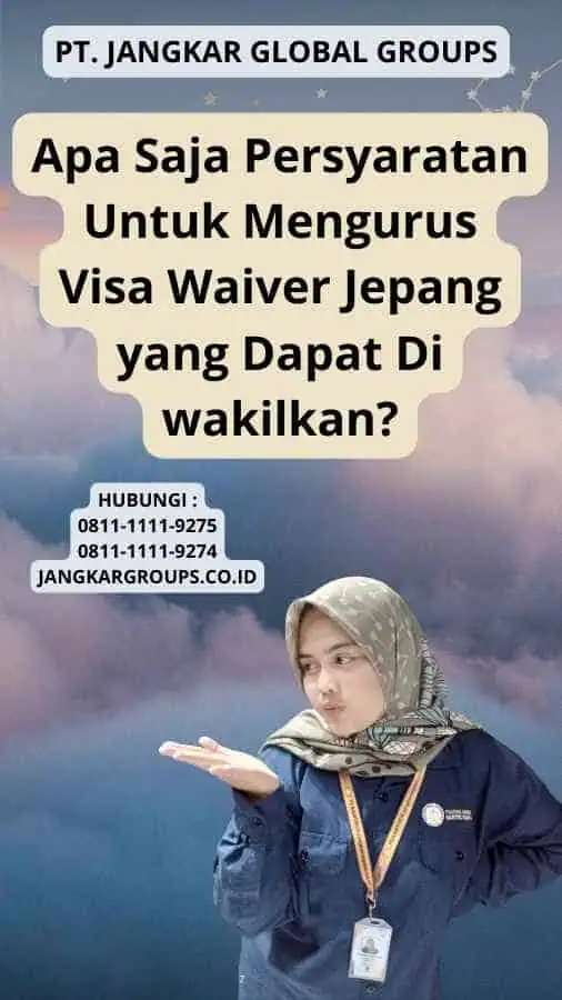 Apa Saja Persyaratan Untuk Mengurus Visa Waiver Jepang yang Dapat Di wakilkan?