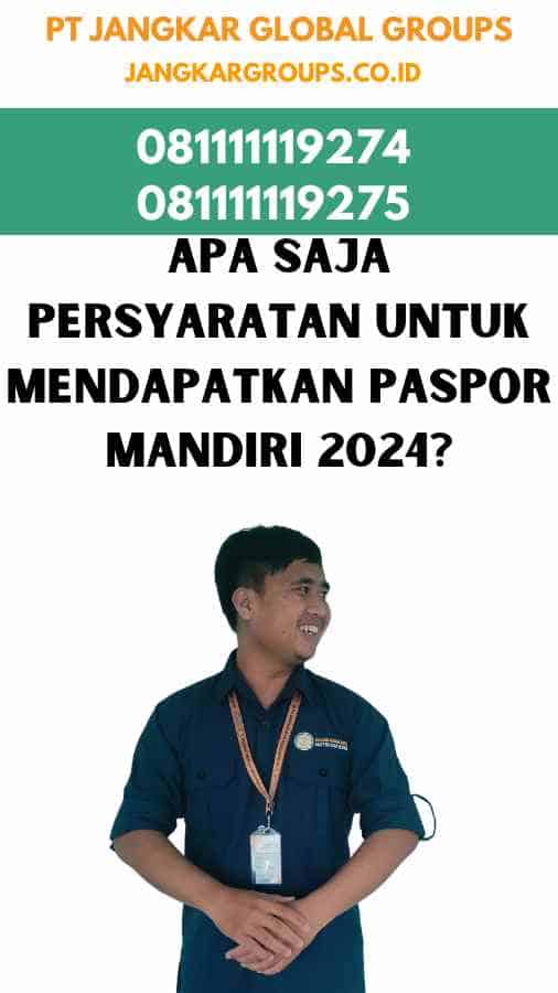 Apa Saja Persyaratan untuk Mendapatkan Paspor Mandiri 2024?