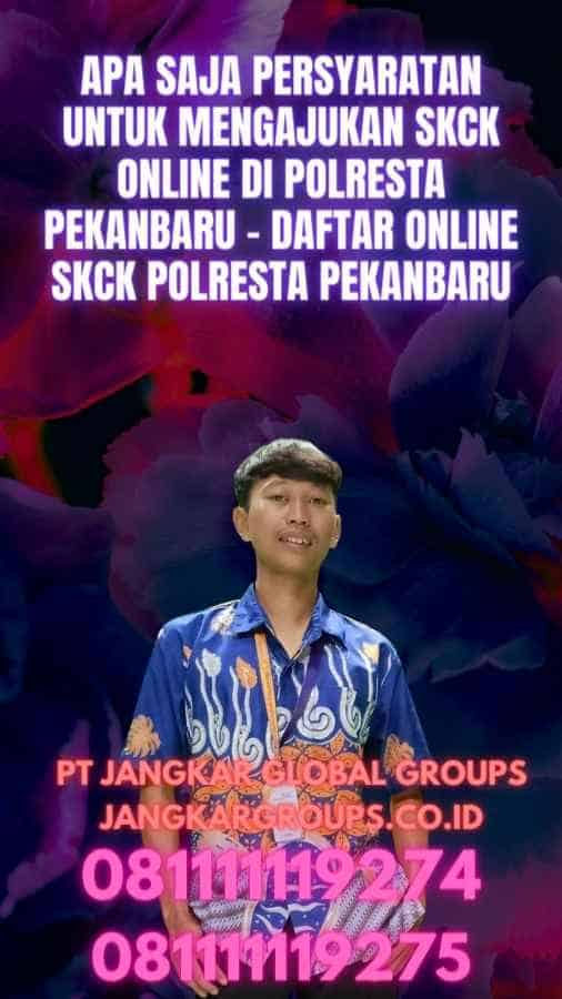 Apa Saja Persyaratan untuk Mengajukan SKCK Online di Polresta Pekanbaru - Daftar Online SKCK Polresta Pekanbaru