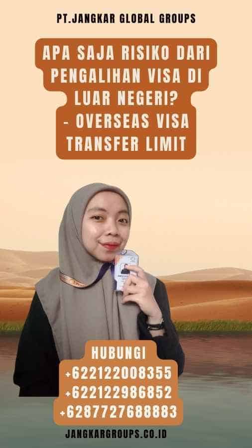 Apa Saja Risiko dari Pengalihan Visa di Luar Negeri - Overseas Visa Transfer Limit