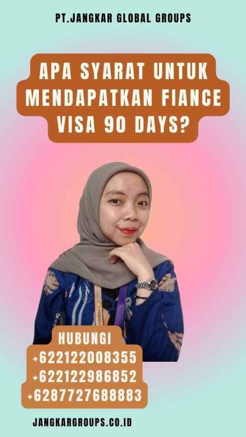 Apa Syarat untuk Mendapatkan Fiance Visa 90 Days