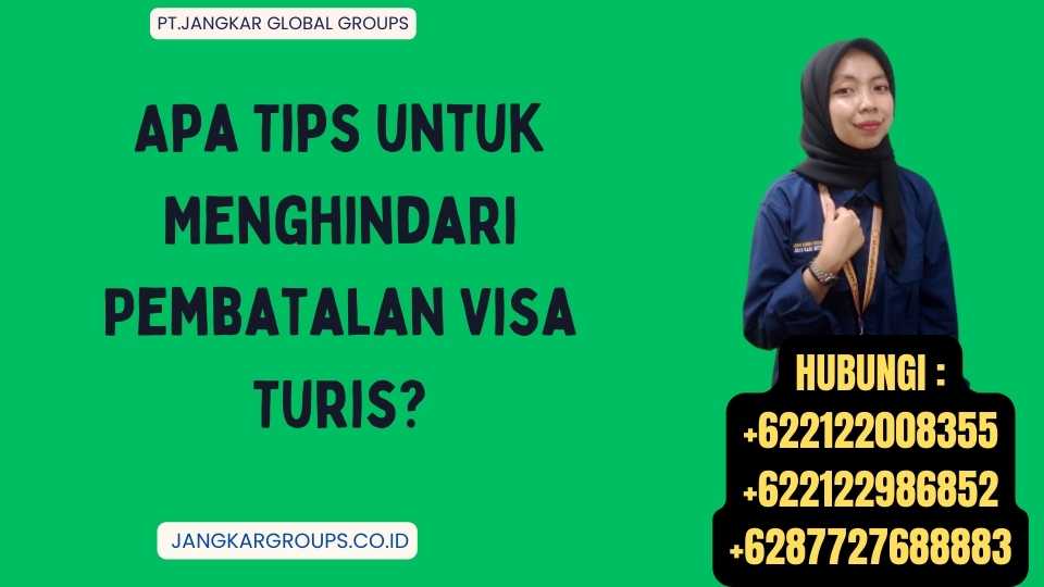 Apa Tips untuk Menghindari Pembatalan Visa Turis