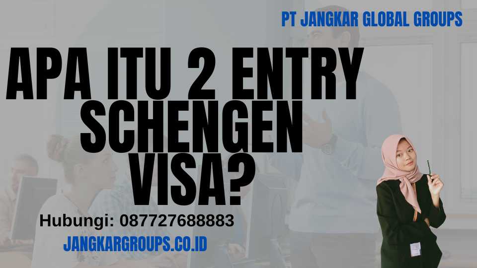 Apa itu 2 Entry Schengen Visa