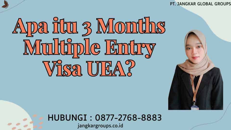 Apa itu 3 Months Multiple Entry Visa UEA