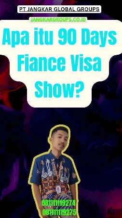 Apa itu 90 Days Fiance Visa Show