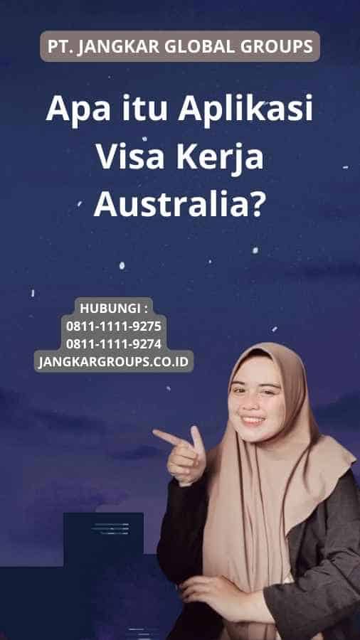 Apa itu Aplikasi Visa Kerja Australia?