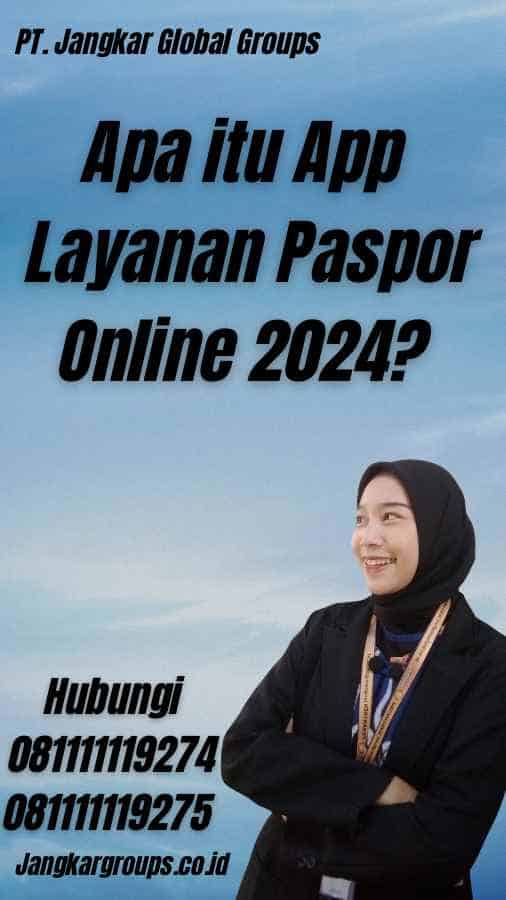 Apa itu App Layanan Paspor Online 2024?