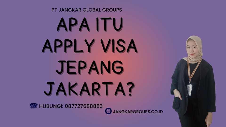 Apa itu Apply Visa Jepang Jakarta?