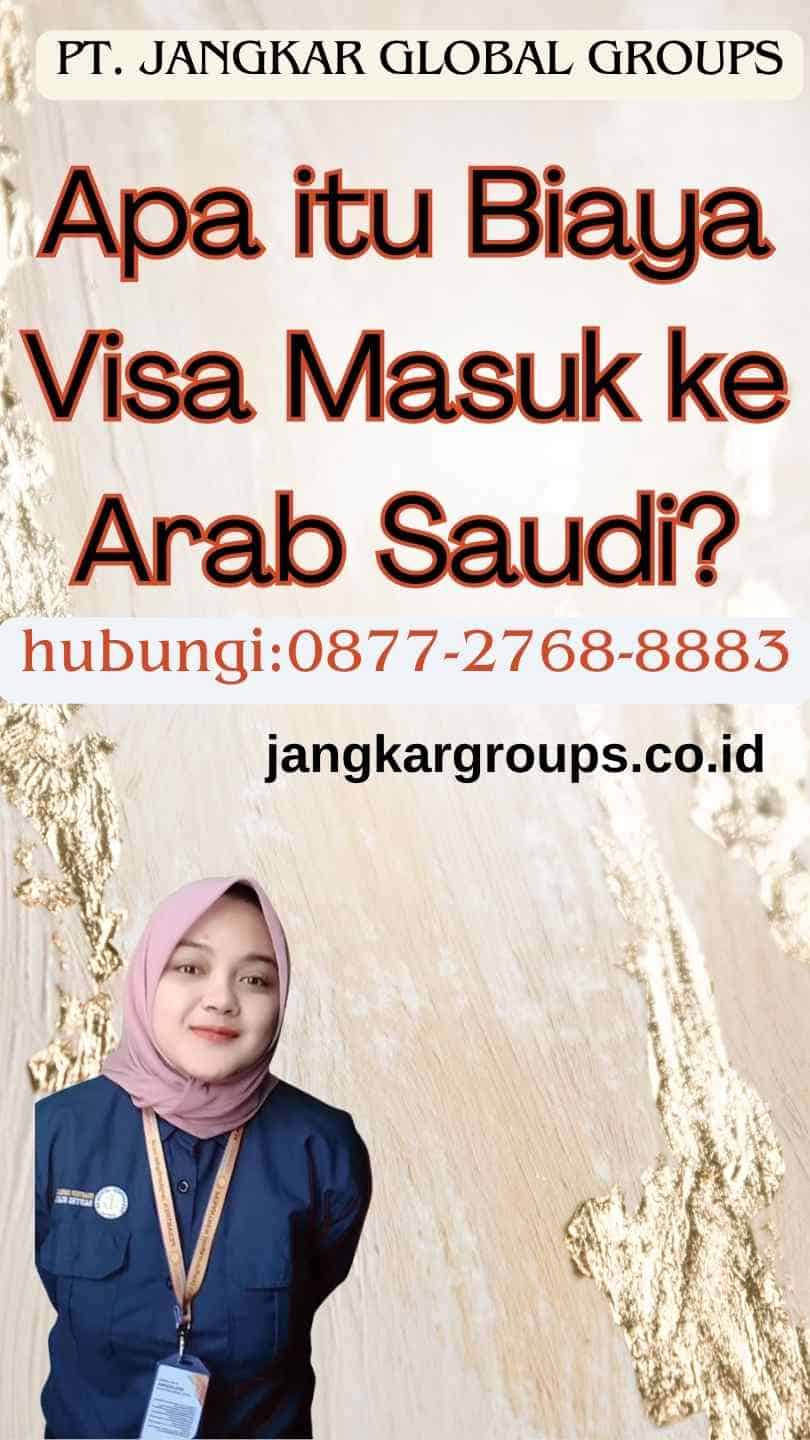 Apa itu Biaya Visa Masuk ke Arab Saudi
