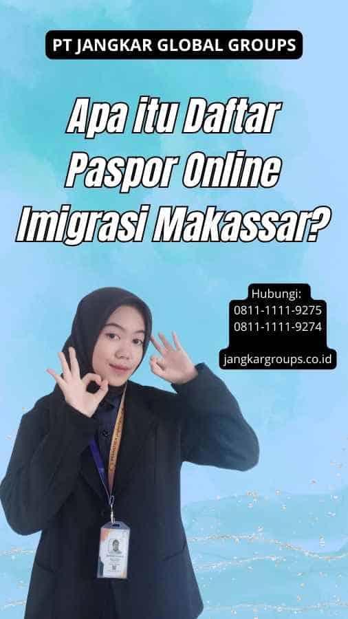 Apa itu Daftar Paspor Online Imigrasi Makassar