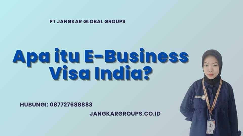Apa itu E-Business Visa India?