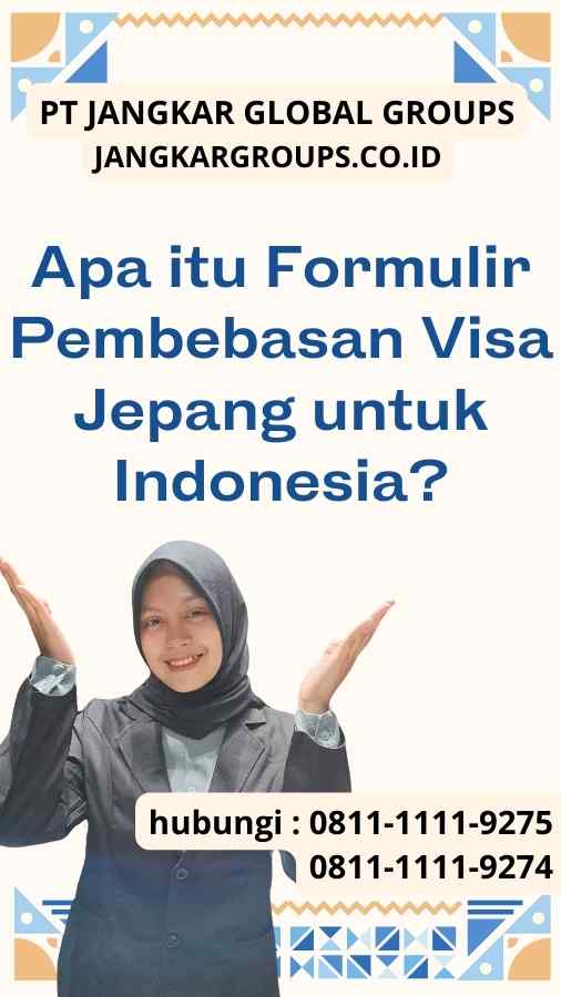 Apa itu Formulir Pembebasan Visa Jepang untuk Indonesia