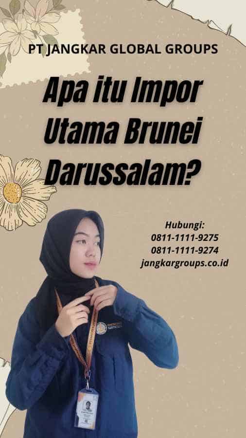 Apa itu Impor Utama Brunei Darussalam
