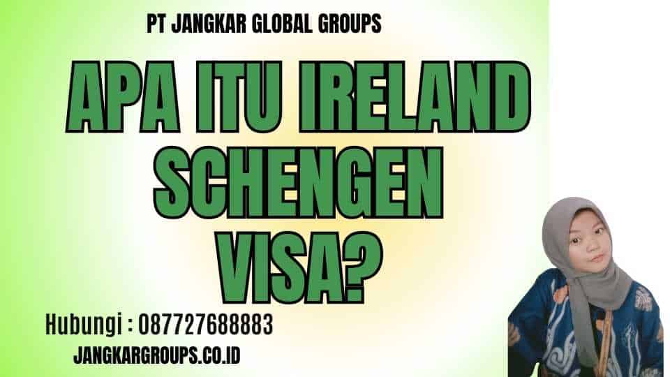Apa itu Ireland Schengen Visa