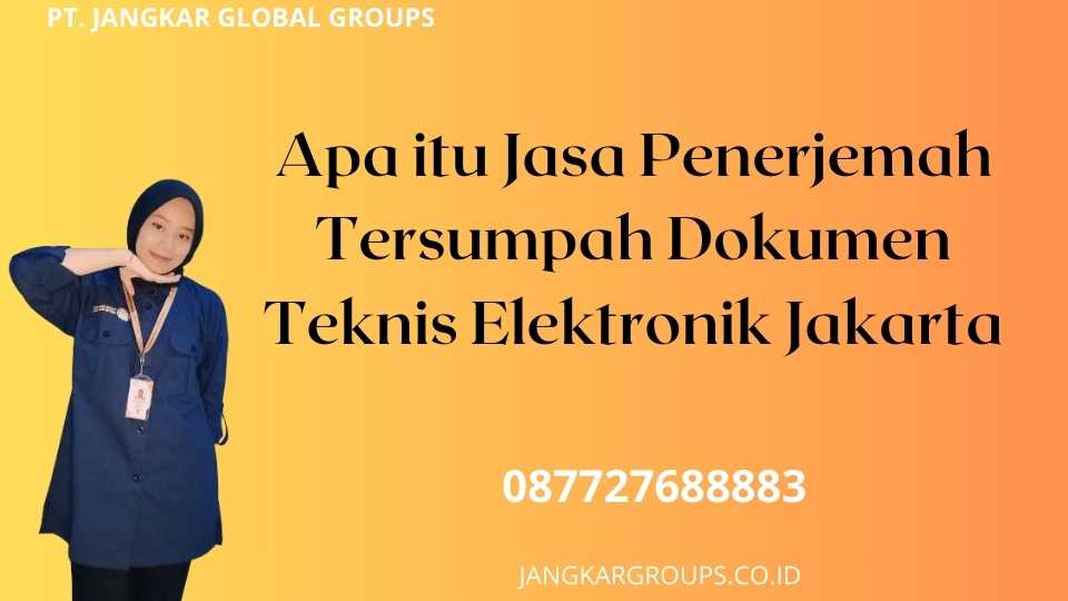 Apa itu Jasa Penerjemah Tersumpah Dokumen Teknis Elektronik Jakarta ?