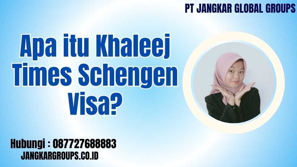 Apa itu Khaleej Times Schengen Visa