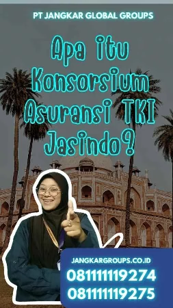 Apa itu Konsorsium Asuransi TKI Jasindo?