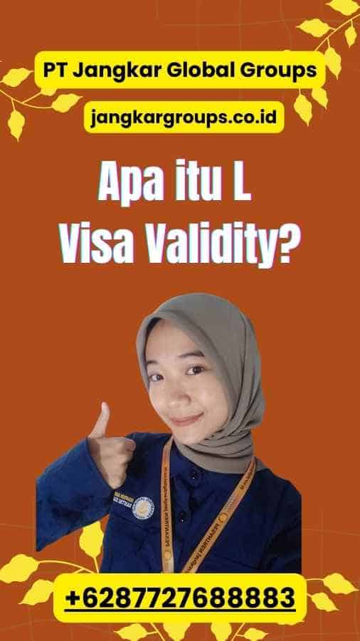 Apa itu L Visa Validity?