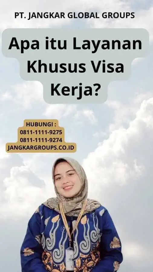 Apa itu Layanan Khusus Visa Kerja?